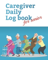 Caregiver Daily Log Book for senior: Record details of care given each day with Caregiver Journal and Daily Log for Caregivers to help keeping their notes organized ￼Medical Information tracker,8 x 10 1711909041 Book Cover