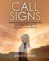 Call Signs: How Knowing God's Character Empowers Women to Accomplish His Mission 1737760207 Book Cover