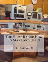 The Home Radio: How to Make and Use It 1718926855 Book Cover