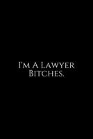 I'm A Lawyer Bitches: Lawyer Gift: 6x9 Notebook, Ruled, 100 pages, funny appreciation gag gift for men/women, for office, unique diary for her/him, perfect as a 1708159630 Book Cover