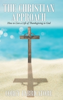 The Christian Approach: How to Live a Life of Thanksgiving to God 1098074009 Book Cover