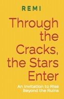 Through the Cracks, the Stars Enter: An Invitation to Rise Beyond the Ruins B0FQ43W9PS Book Cover