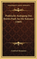Praktische Auslegung Des Briefes Pauli An Die Kolosser (1869) 116754207X Book Cover