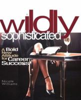 Wildly Sophisticated: A Bold New Attitude for Career Success 0399529470 Book Cover