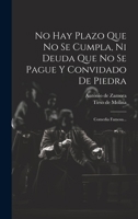 No Hay Plazo Que No Se Cumpla, Ni Deuda Que No Se Pague Y Convidado De Piedra: Comedia Famosa... 1019394560 Book Cover