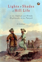 Lights & Shades of Hill Life in the Afghan and Hindu Highlands of the Punjab: Kulu and Kuram, a Contrast 8193875893 Book Cover