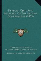 Defects, Civil and Military, of the Indian Government 1165435829 Book Cover