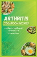 Arthritis Cookbook Recipes: Ultimate Delicious Recipes for Joint Health and Pain Relief B0CCCQY9JP Book Cover