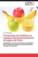 Formación de biofilms en equipos de procesamiento de jugos de fruta: Dinámica y control de formación de biofilms de levaduras en equipos de procesamiento de jugo de manzana 3847353276 Book Cover