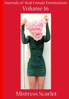 Journals of Real Female Domination: Volume 16 0244838690 Book Cover