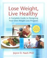 Lose Weight, Live Healthy: A Complete Guide to Designing Your Own Weight Loss Program 1933503610 Book Cover