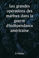 Les grandes opérations des marines dans la guerre d'indépendance américaine (French Edition) 9359255270 Book Cover