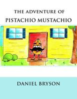 The Adventure of Pistachio Mustachio 1534977074 Book Cover