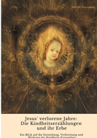Jesus' verlorene Jahre: Die Kindheitserzählungen und ihr Erbe: Ein Blick auf die Entstehung, Verbreitung und Wirkung der Kindheits-Evangelien (German Edition) 3384417763 Book Cover