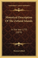 Historical Description of the Zetland Islands in 1733. With an appendix of illustrative documents. Reprinted from the original edition published in ... an introductory notice by T. G. Stevenson. 1018491406 Book Cover
