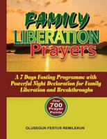 Family Liberation Prayers: A 7 Days Fasting Programme with Powerful Night Declarations for Family Liberation and Breakthroughs 1545359199 Book Cover