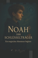 Noah – Der Schlüsselträger: Ein magisches Abenteuer beginnt (German Edition) B0F9P8VH4G Book Cover