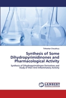 Synthesis of Some Dihydropyrimidinones and Pharmacological Activity 6202673168 Book Cover