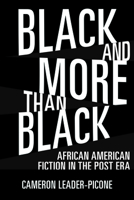 Black and More Than Black: African American Fiction in the Post Era 1496824563 Book Cover