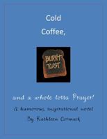 Cold Coffee, Burnt Toast & A whole lotta Prayer (The Windy City Ladies) 098521418X Book Cover
