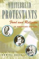 Whitebread Protestants: Food and Religion in American Culture 0312294425 Book Cover