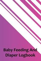 Baby Feeding And Diaper Logbook: 90 Day Milk and Dirty Diaper Log 108286045X Book Cover
