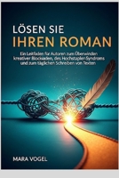 Lösen Sie Ihren Roman: Ein Leitfaden für Autoren zum Überwinden kreativer Blockaden, des Hochstapler-Syndroms und zum täglichen Schreiben von Texten. (German Edition) B0FNJS6WDF Book Cover