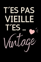 T�es Pas Vielle T�es Vintage: Carnet De Notes Humoristique Pour Souhaiter Un Bon Anniversaire � Une Amie, Sa Femme, Sa M�re, Sa Fille, Sa Soeur, Sa Copine 1085963942 Book Cover