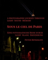 Sous le ciel de Paris - a Photographic Journey Through Light Sound Memory: "(English-German Edition)" "Zweisprachige Ausgabe (Englisch-Deutsch)" B0FWYFCT35 Book Cover