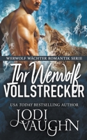 Ihr Werwolf Vollstrecker (Werwolf Wächter Romantik Serie) 1393082254 Book Cover
