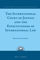 The International Court of Justice and the Effectiveness of International Law 9004312218 Book Cover