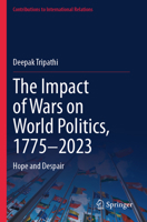 The Impact of Wars on World Politics, 1775–2023: Hope and Despair (Contributions to International Relations) 3031658442 Book Cover