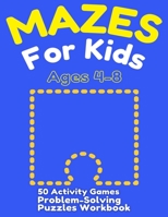 Mazes For Kids Ages 4-8: 50 Activity Games, Problem-Solving Puzzles Workbook B08P5BYS8B Book Cover