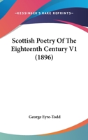 Scottish Poetry of the Eighteenth Century Volume 1 0548791287 Book Cover