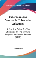 Tuberculin and Vaccine in Tubercular Affections: A Practical Guide for the Utilization of the Immune Response in General Practice 0548828148 Book Cover