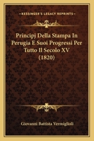 Principj Della Stampa In Perugia E Suoi Progressi Per Tutto Il Secolo XV (1820) 1141089106 Book Cover