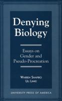 Denying Biology: Essays in Gender and Pseudo-Procreation 0761803211 Book Cover