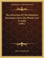 The Attraction of the Himalaya Mountains Upon the Plumb-Line in India. Considerations of Recent Data 1146257988 Book Cover