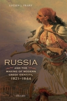 Russia and the Making of Modern Greek Identity, 1821-1844 0198733771 Book Cover