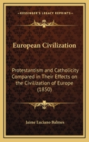 Protestantism and Catholicity Compared in Their Effects On the Civilization of Europe 1017366497 Book Cover