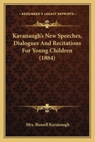 Kavanaugh's New Speeches, Dialogues And Recitations For Young Children 1120654548 Book Cover