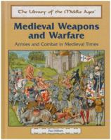 Medieval Weapons and Warfare: Armies and Combat in Medieval Times (The Library of the Middle Ages) 0823939952 Book Cover
