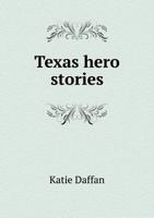 Texas Hero Stories An Historical Reader for the Grades 1104381400 Book Cover