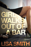 Girl Walks Out of a Bar: A Memoir 1590793218 Book Cover
