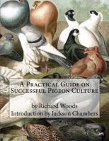A Practical Guide on Successful Pigeon Culture 1533548994 Book Cover
