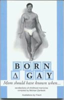 Born Gay: Mom Should Have Known When... 1886360065 Book Cover