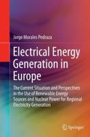 Electrical Energy Generation in Europe: The Current Situation and Perspectives in the Use of Renewable Energy Sources and Nuclear Power for Regional Electricity Generation 3319160826 Book Cover