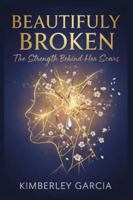 Beautifully Broken: The Strength Behind Her Scars (Successful Parenting & Women's Health) B0G25MNKF1 Book Cover