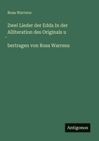 Zwei Lieder der Edda In der Alliteration des Originals u ̈bertragen von Rosa Warrens 3386168507 Book Cover