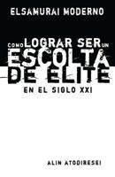 Como Lograr Ser Un Escolta de Elite En El Siglo XXI: El Samurai Moderno 1477515852 Book Cover